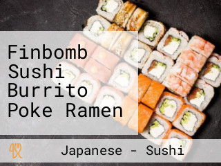 Finbomb Sushi Burrito Poke Ramen