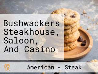 Bushwackers Steakhouse, Saloon, And Casino