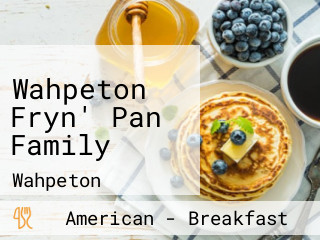 Wahpeton Fryn' Pan Family