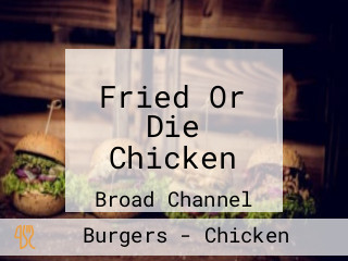 Fried Or Die Chicken