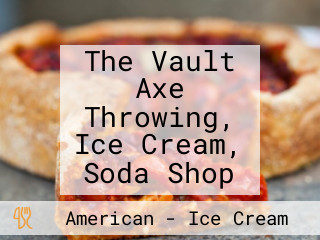 The Vault Axe Throwing, Ice Cream, Soda Shop