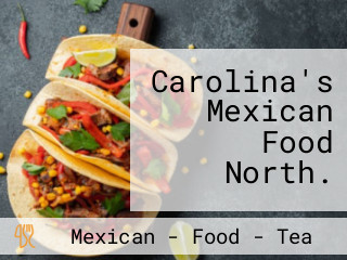 Carolina's Mexican Food North.