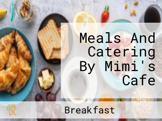 Meals And Catering By Mimi's Cafe