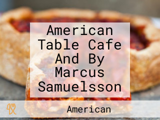 American Table Cafe And By Marcus Samuelsson