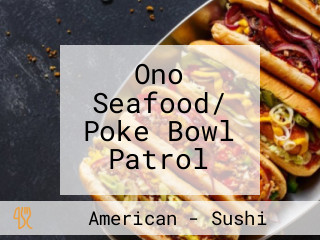 Ono Seafood/ Poke Bowl Patrol