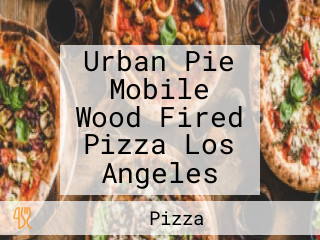 Urban Pie Mobile Wood Fired Pizza Los Angeles