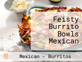 Feisty Burrito Bowls Mexican