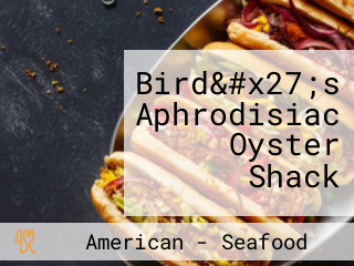 Bird&#x27;s Aphrodisiac Oyster Shack