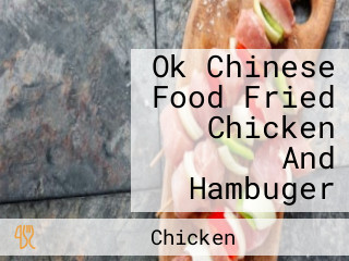 Ok Chinese Food Fried Chicken And Hambuger