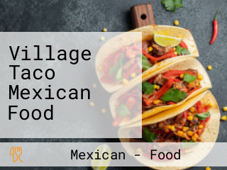 Village Taco Mexican Food