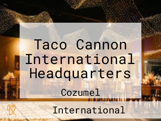 Taco Cannon International Headquarters
