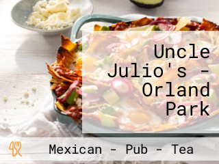 Uncle Julio's - Orland Park