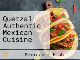Quetzal Authentic Mexican Cuisine