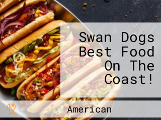 Swan Dogs Best Food On The Coast!