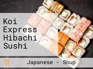Koi Express Hibachi Sushi