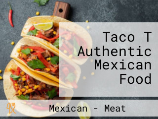 Taco T Authentic Mexican Food