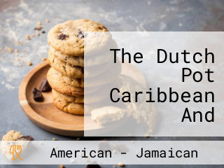 The Dutch Pot Caribbean And American Flavors