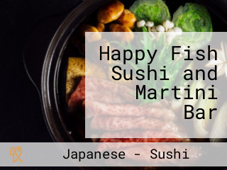Happy Fish Sushi and Martini Bar