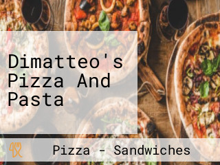 Dimatteo's Pizza And Pasta