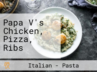 Papa V's Chicken, Pizza, Ribs