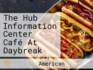 The Hub Information Center Café At Daybreak