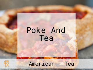Poke And Tea