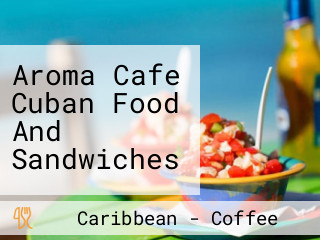 Aroma Cafe Cuban Food And Sandwiches