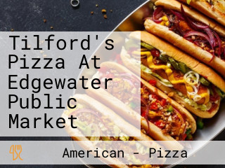 Tilford's Pizza At Edgewater Public Market