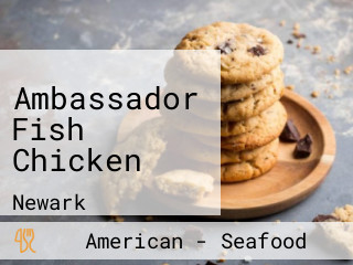 Ambassador Fish Chicken