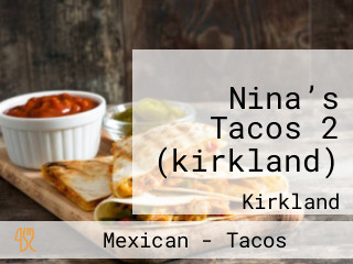 Nina’s Tacos 2 (kirkland)