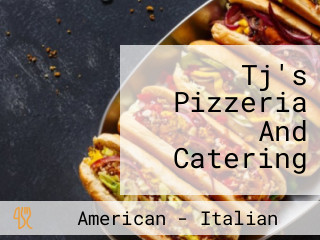 Tj's Pizzeria And Catering