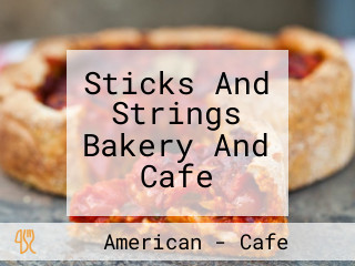 Sticks And Strings Bakery And Cafe