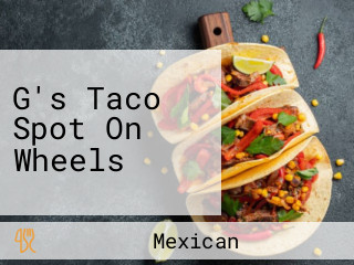 G's Taco Spot On Wheels