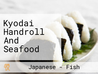 Kyodai Handroll And Seafood