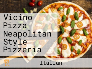 Vicino Pizza Neapolitan Style Pizzeria