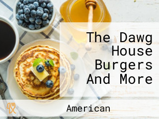 The Dawg House Burgers And More