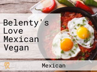 Belenty's Love Mexican Vegan