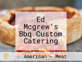 Ed Mcgrew’s Bbq Custom Catering