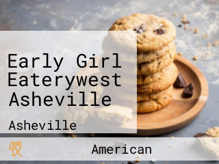 Early Girl Eaterywest Asheville