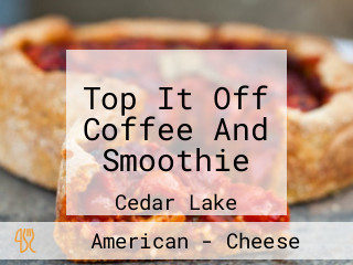 Top It Off Coffee And Smoothie
