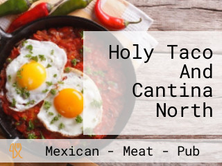 Holy Taco And Cantina North