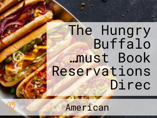 The Hungry Buffalo …must Book Reservations Direc