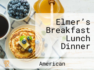 Elmer’s Breakfast Lunch Dinner