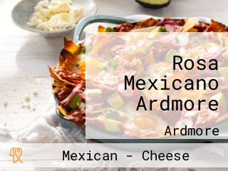 Rosa Mexicano Ardmore
