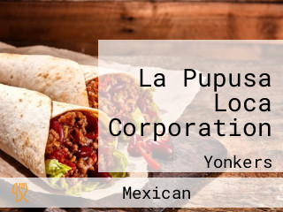 La Pupusa Loca Corporation