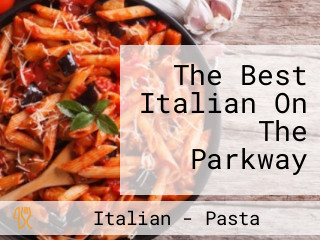 The Best Italian On The Parkway