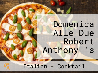 Domenica Alle Due Robert Anthony 's Italian Bistro, Pizzeria And Cocktail