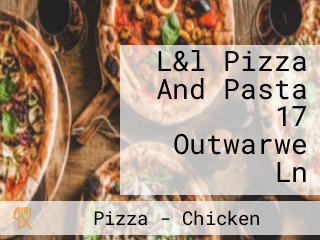 L&l Pizza And Pasta 17 Outwarwe Ln