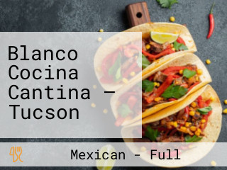 Blanco Cocina Cantina – Tucson
