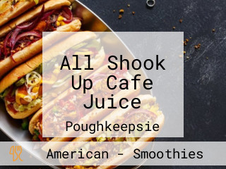 All Shook Up Cafe Juice